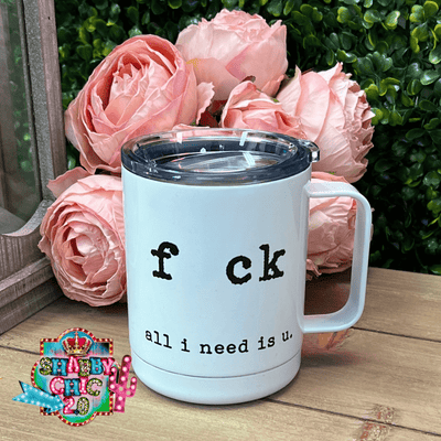 F*ck All I Need is You Mug Shabby Chic Boutique and Tanning Salon