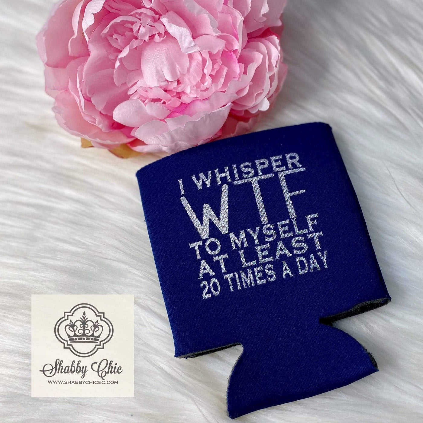 I Whisper WTF Koozie 12 oz Can Shabby Chic Boutique and Tanning Salon