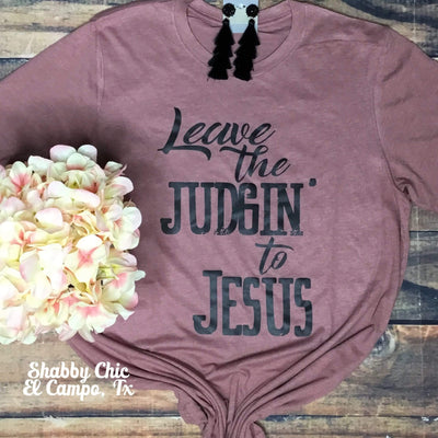 Leave the Judging' to Jesus Tee Shabby Chic Boutique and Tanning Salon