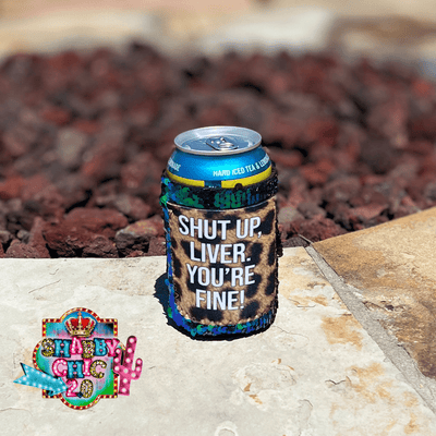 Shut Up Liver Koozie 12 oz Can Shabby Chic Boutique and Tanning Salon