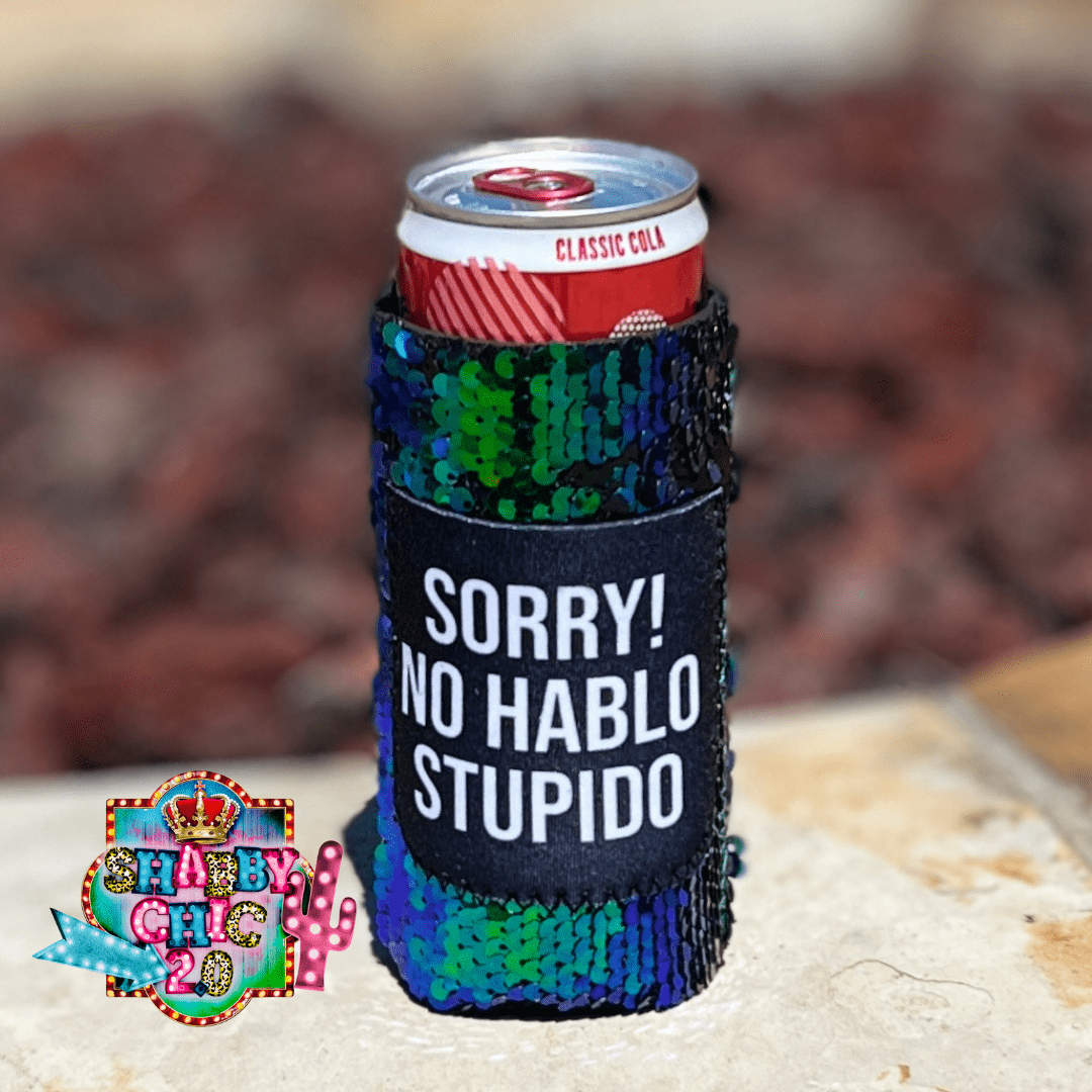 Sorry No Hablo Stupido Koozie Slim Can Shabby Chic Boutique and Tanning Salon