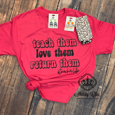 Teach Love Return Them Tee Shabby Chic Boutique and Tanning Salon