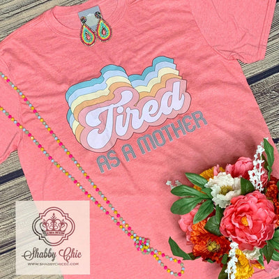 Tired as a Mother - NOT BLEACHED Shabby Chic Boutique and Tanning Salon