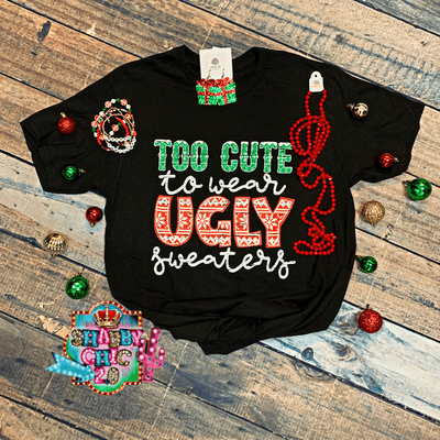 Too Cute to Wear Ugly Sweaters Tee Shabby Chic Boutique and Tanning Salon